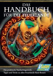 Liegt jeder PC Games MMORE 8/11 bei: das 32seitige Handbuch für die Feuerlande - mit konkreten Tipps zu Bossen, Taktik, Aufstellung!
