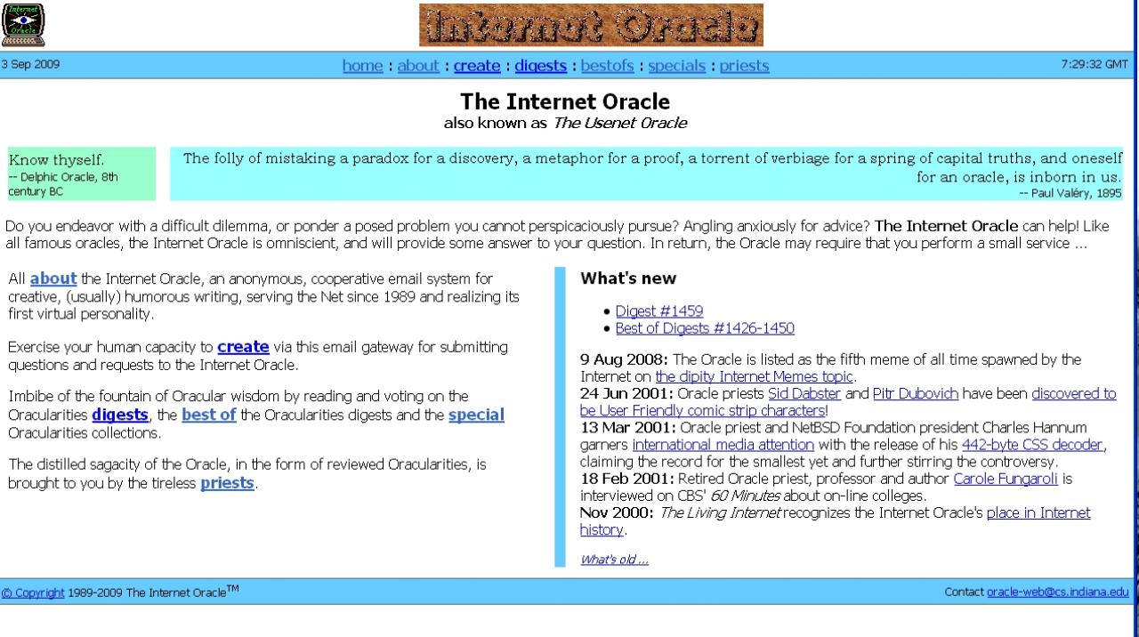 [03/09/2009] 1989: Das Internet-Orakel. Wer 1989 wissen wollte, wie seine Zukunft aussieht, stellte dem Internet-Orakel eine Frage (via. E-Mail). Das Internet-Orakel behandelte alle Anfragen anonym und antwortete binnen kurzer Zeit.