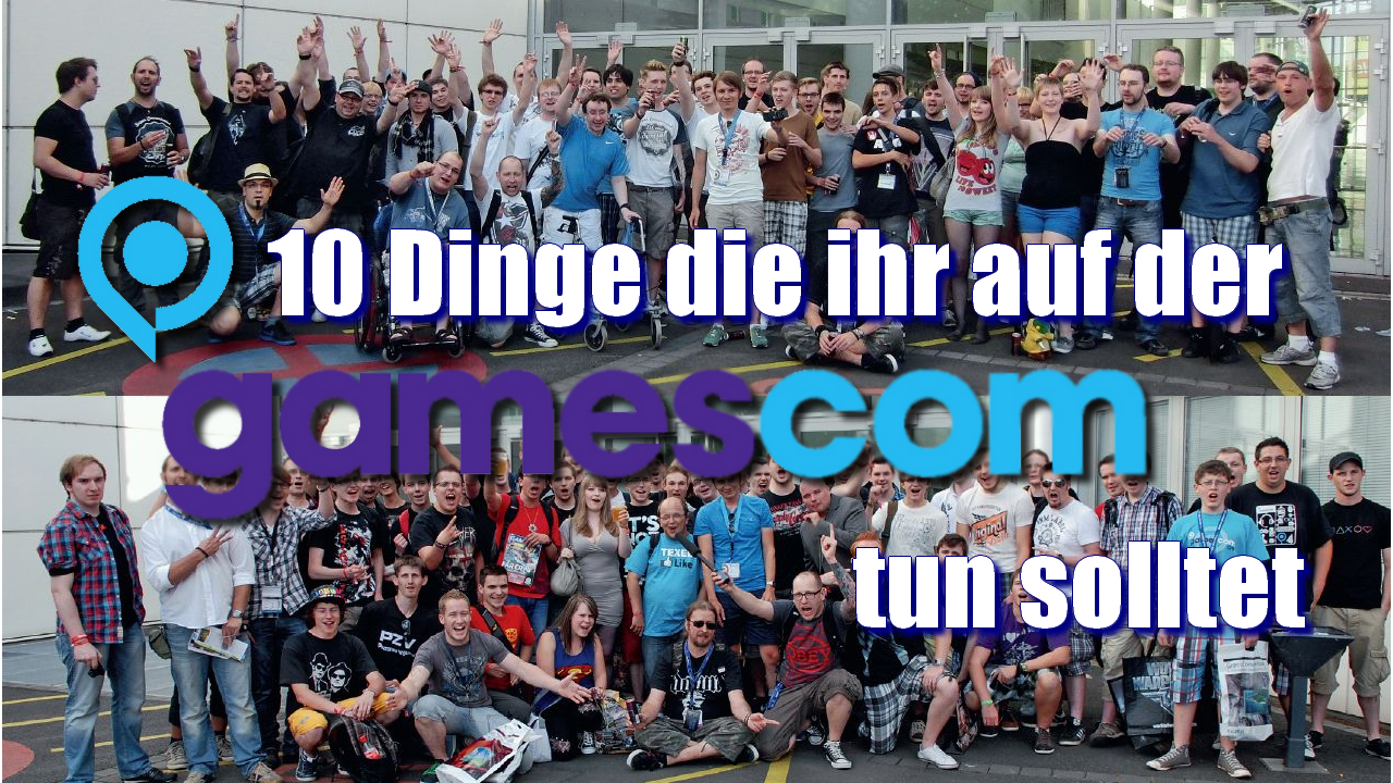 [15/08/2013] Auf zur GamesCom! - Zehn Dinge die ihr während eurem Aufenthalt in Köln tun solltet