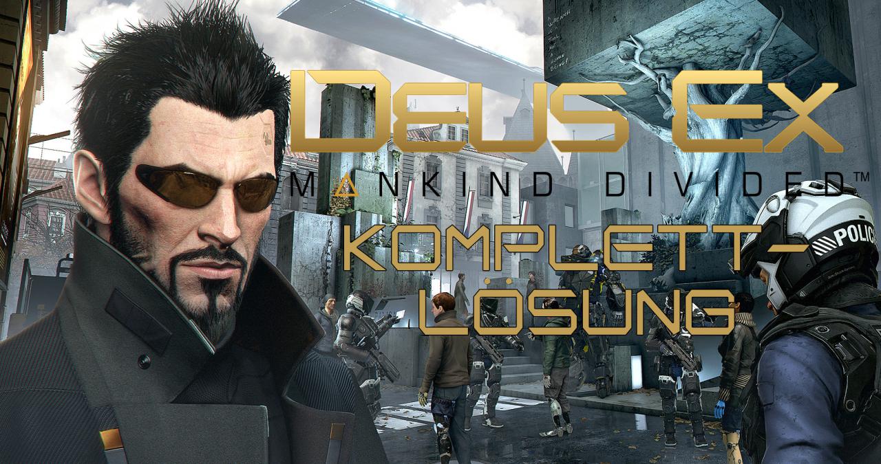 [15/08/2016] Deus Ex: Mankind Divided: Komplettlösung - Alle Missionen im Walkthrough