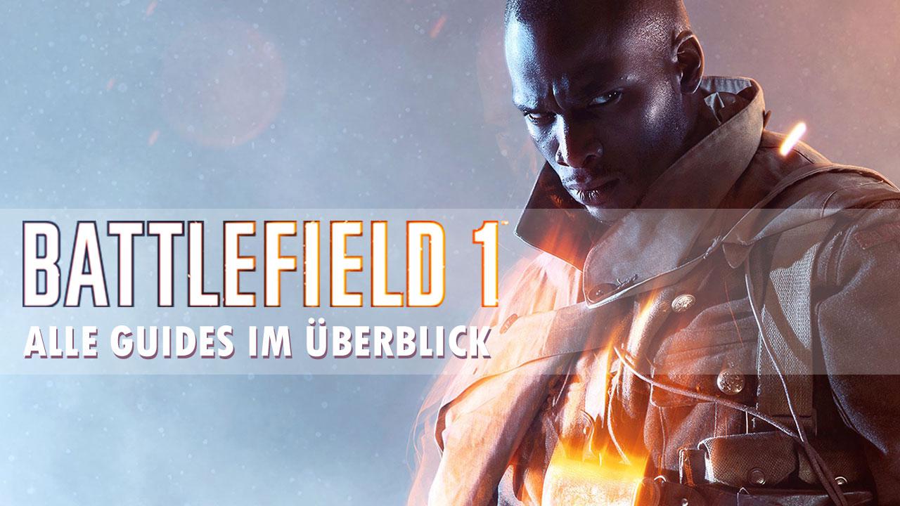 [26/10/2016] Alle Guides und Tipps zu Battlefield 1 in der Übersicht.