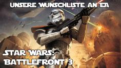 Für das kommende Star Wars: Battlefront 3 haben wir eine Wünsche parat.