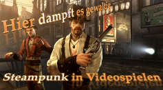 Dort dampft es gewaltig - Großartige Steampunk-Szenarien in Videospielen