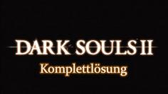 Dark Souls 2: Komplettlösung mit Wiki zu Bossen, Waffen, Abkürzungen, Händlern und mehr.