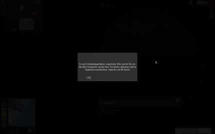 Schlimme Sache - am letzten Wochenende ging so gut wie nichts! Trotz bestehender Internetverbindung war kein Spielen möglich, beziehungsweise wurde unser laufendes Spiel ständig unterbrochen. Ärgerlich!