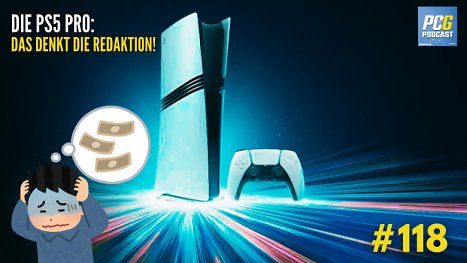 PC Games Podcast #118: PS5 Pro - das denkt die Redaktion!