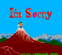 I'm Sorry ist ein Arcade-Game. Der Titel ist ein Wortspiel, denn bei "Sori" handelt es sich um den Premierminister und damit gleichzeitig den Protagonisten (Ex-Premier Kakuei Tanaka). Im Spiel trifft man auf Berühmtheiten wie Bono, Carl Lewis oder Michael Jackson. In Windeln ausgepeitscht wird man aber nur von Komiker Tamori.