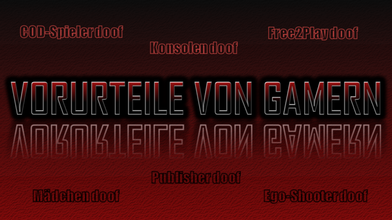 Diese Vorurteile bestehen in der Gaming-Community.
