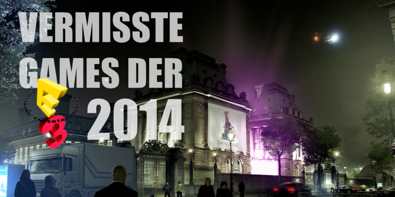 Diese Games haben wir auf der E3 2014 schmerzlich vermisst.