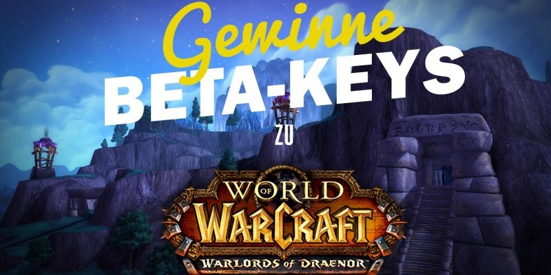 WoW: Beta-Keys zu Warlords of Draenor zu gewinnen!