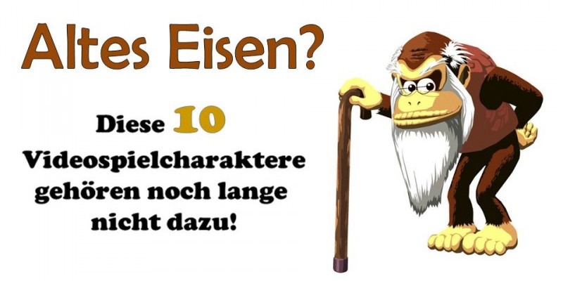 Altes Eisen? - Diese 10 Videospielcharaktere gehören noch lange nicht dazu!