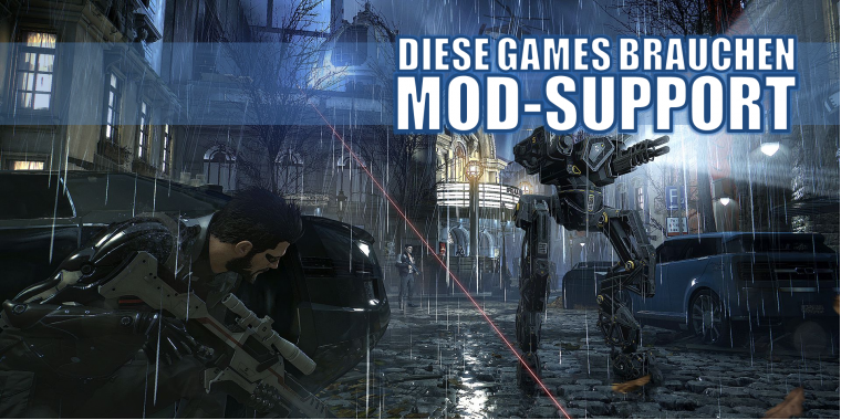 Mad Max, Need For Speed, Deus Ex: Mankind Divided - Diese und viele weitere Games brauchen unbedingt Mod-Support.