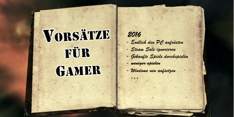 Diese guten Vorsätze legen wir Gamern für 2016 ans Herz.