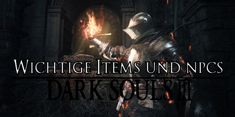 Dark Souls 3: Estus-Scherben, Knochensplitter, Aschen und NPCs