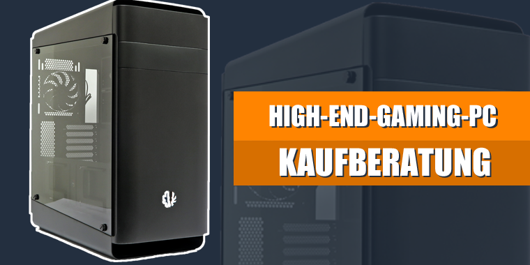 Kaufberatung für einen High-End Gaming-PC.